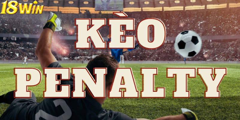 Quy định chính xác khi đặt cược kèo Penalty