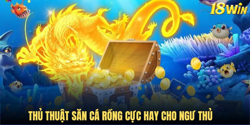 Thủ thuật tham gia bắn cá rồng hiệu quả cao