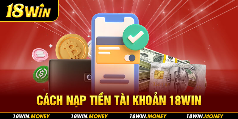 Cách nạp tiền tài khoản 18Win