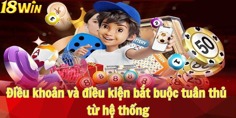 Điều khoản và điều kiện bắt buộc tuân thủ từ hệ thống