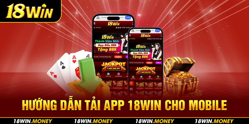 Hướng dẫn tải ứng dụng 18Win mobile