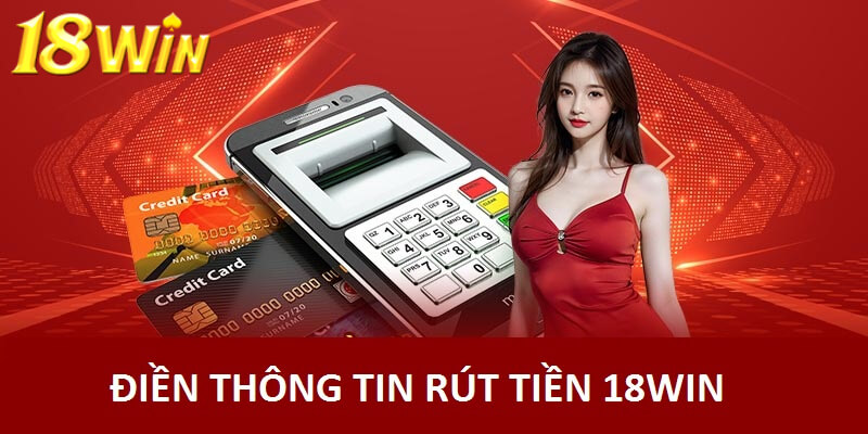 Điền đầy đủ thông tin được 18Win yêu cầu