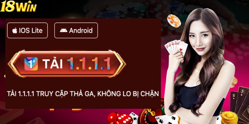 Lựa phiên bản tải app 18Win phù hợp với điện thoại