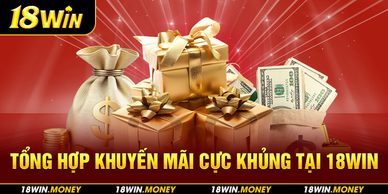 Tổng hợp khuyến mãi cực khủng tại 18Win