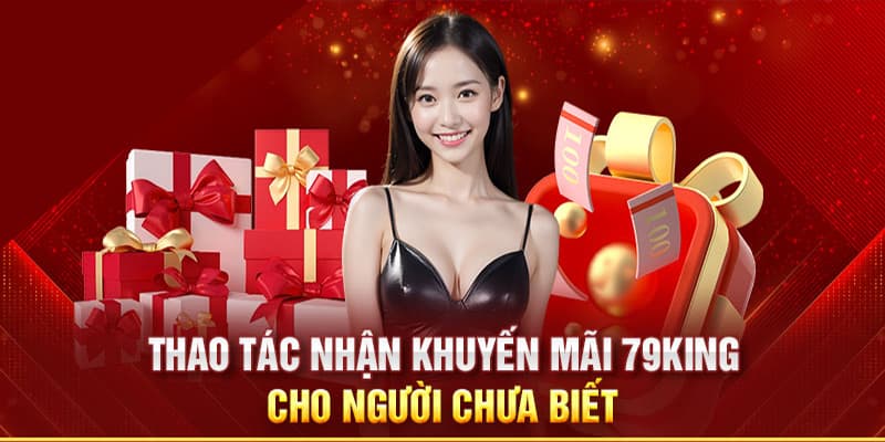 Các bước nhận khuyến mãi tại nhà cái 79King