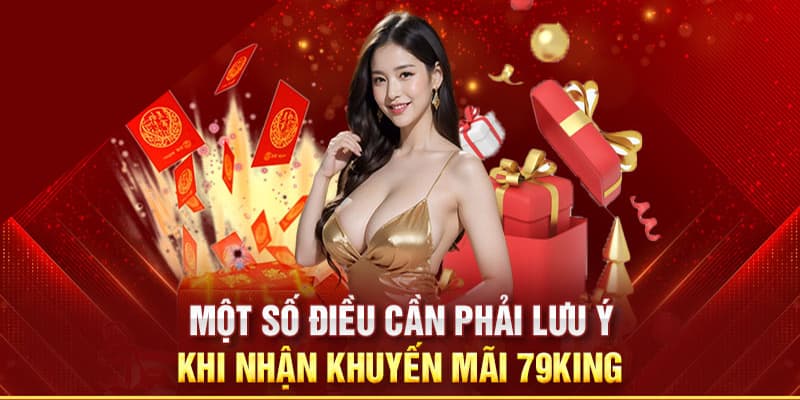 Một số lưu ý khi nhận khuyến mãi 79king cần biết